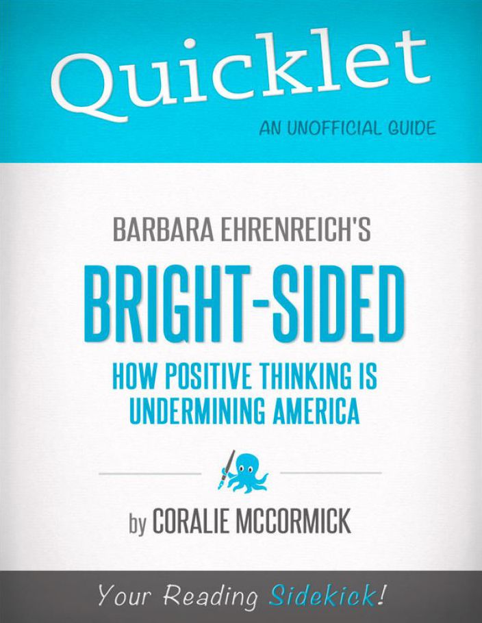 Quicklet on Bright-Sided: How Positive Thinking Is Undermining America by Barbara Ehrenreich