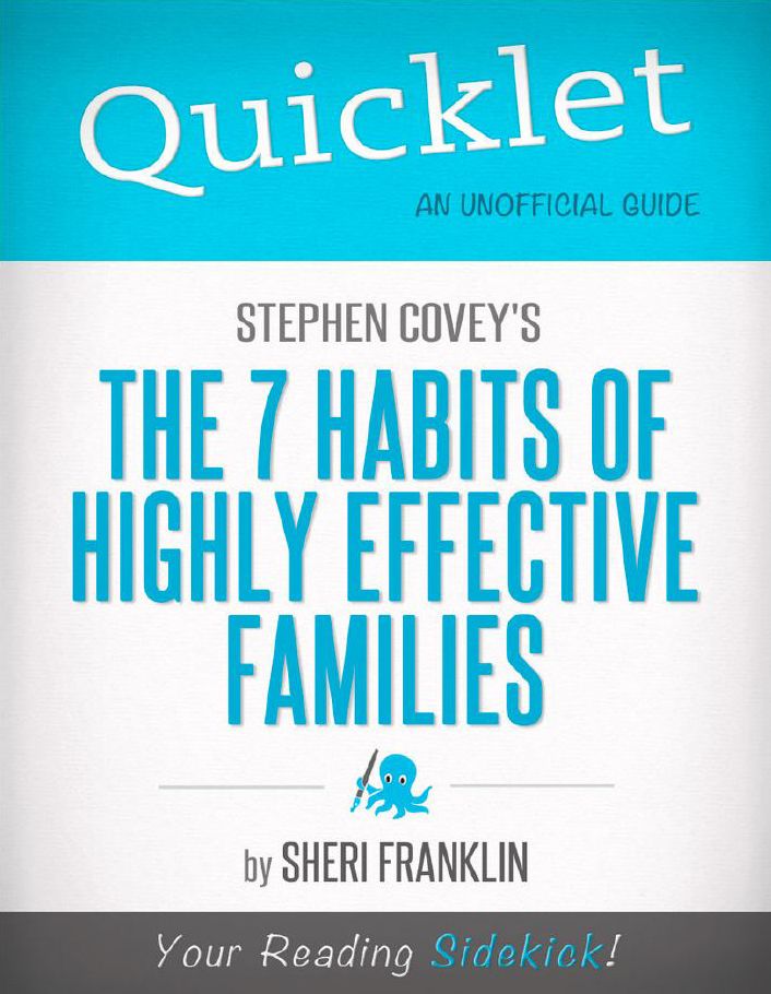 Quicklet - Stephen Covey's The 7 Habits of Highly Effective Families