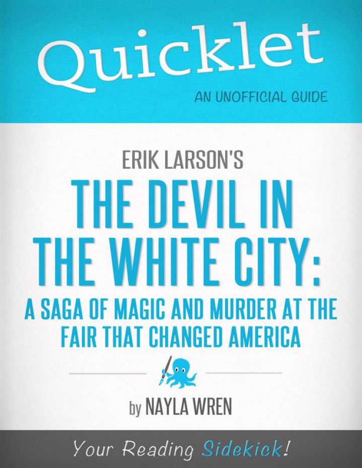 Quicklet on Erik Larson's The Devil in White City: A Saga of Magic and Murder at the Fair that Changed America