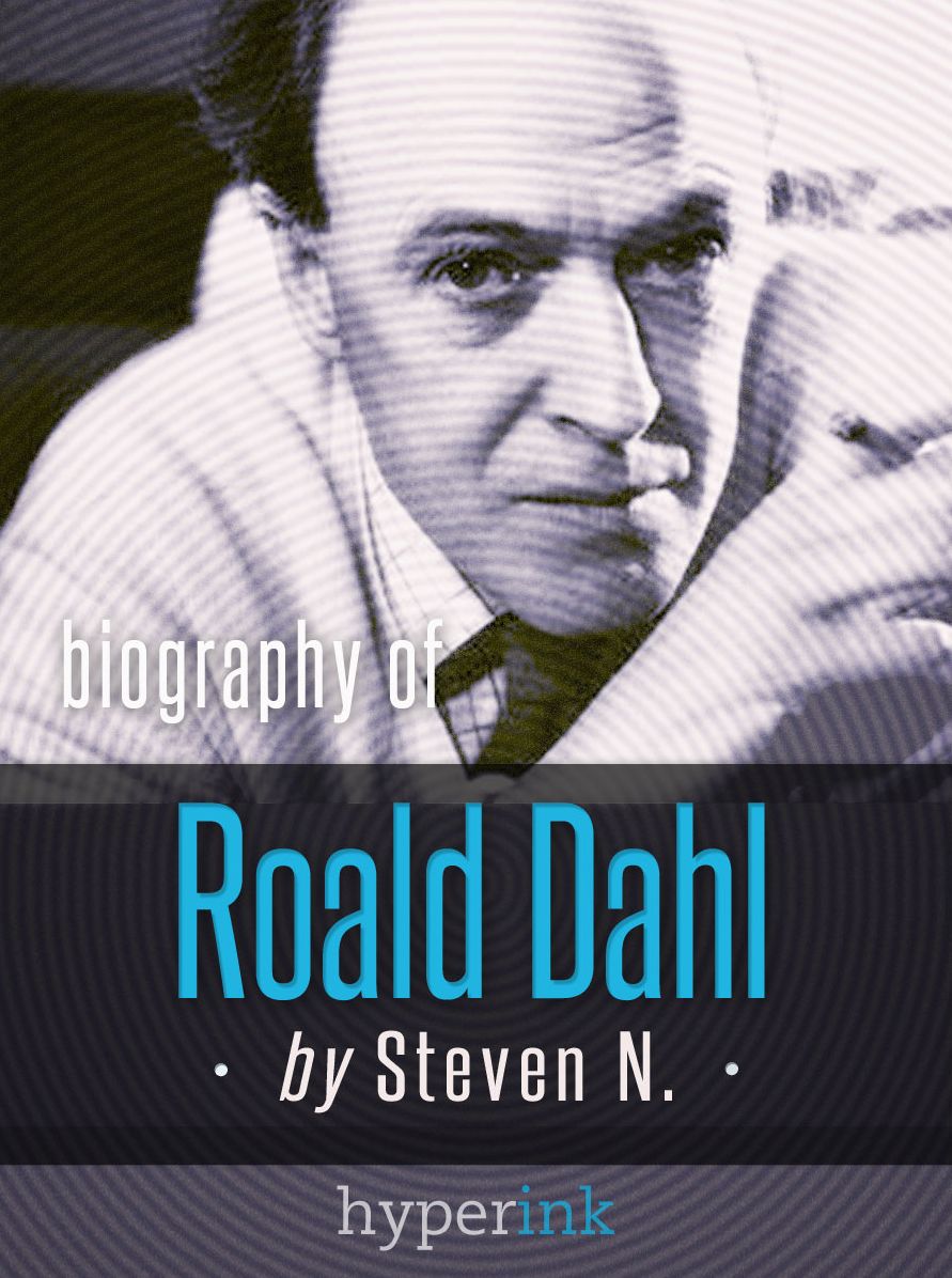 Roald Dahl: Author of James and the Giant Peach, Charlie and the Chocolate Factory, and Matilda