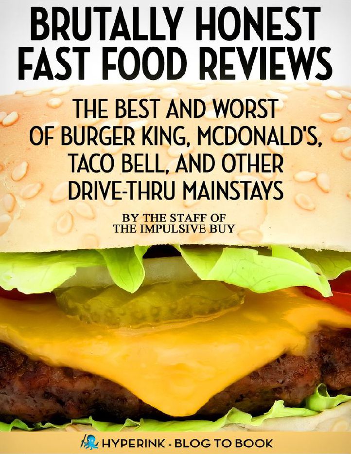 Brutally Honest Fast Food Reviews: The Best and Worst of Burger King, McDonald's, Taco Bell, and Other Drive-Thru Mainstays