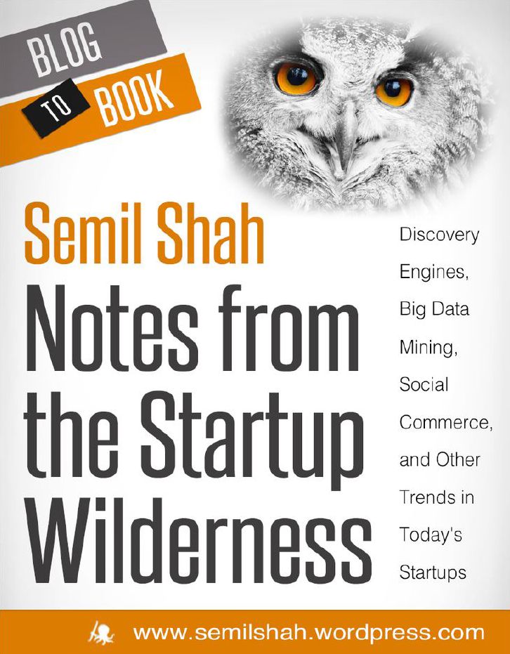 Notes from the Startup Wilderness: Discovery Engines, Big Data Mining, Social Commerce, and Other Trends in Today's Startups
