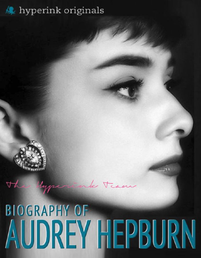 Audrey Hepburn: Biography of Hollywood's Greatest Movie Actress: Learn about the life and accomplishments of Audrey Hepburn!