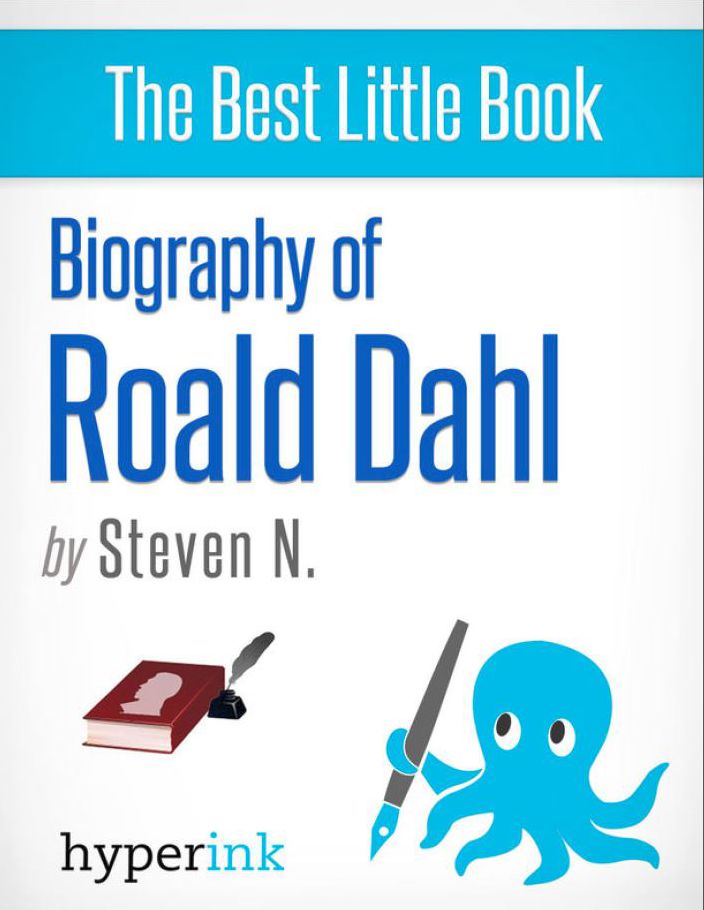 Roald Dahl: Author of James and the Giant Peach, Charlie and the Chocolate Factory, and Matilda