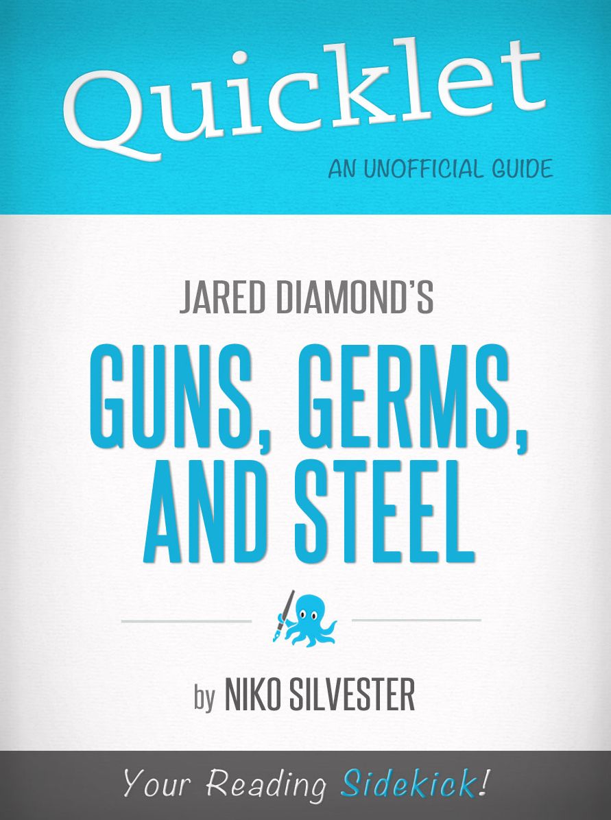 Quicklet on Guns, Germs, and Steel by Jared Diamond: Chapter-By-Chapter Commentary & Summary