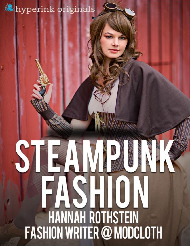 Insider's Guide to Steampunk Fashion: Learn how to incorporate Steampunk into your style!