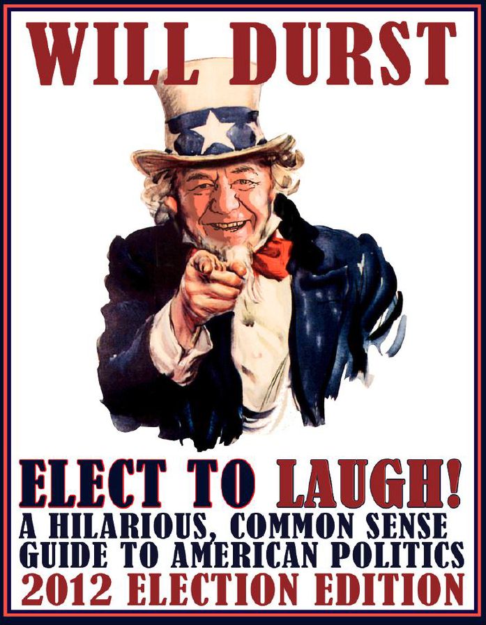 Elect to Laugh! A Hilarious, Common Sense Guide to American Politics (2012 Election Edition)