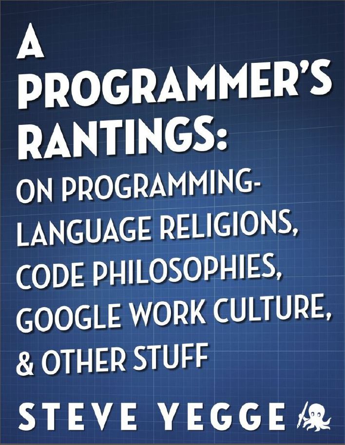 A Programmer's Rantings: On Programming-Language Religions, Code Philosophies, Google Work Culture, and Other Stuff