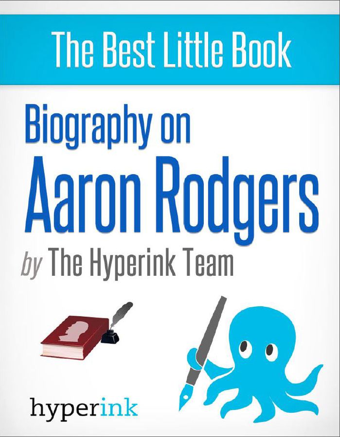 Aaron Rodgers: Biography of a Super Bowl MVP