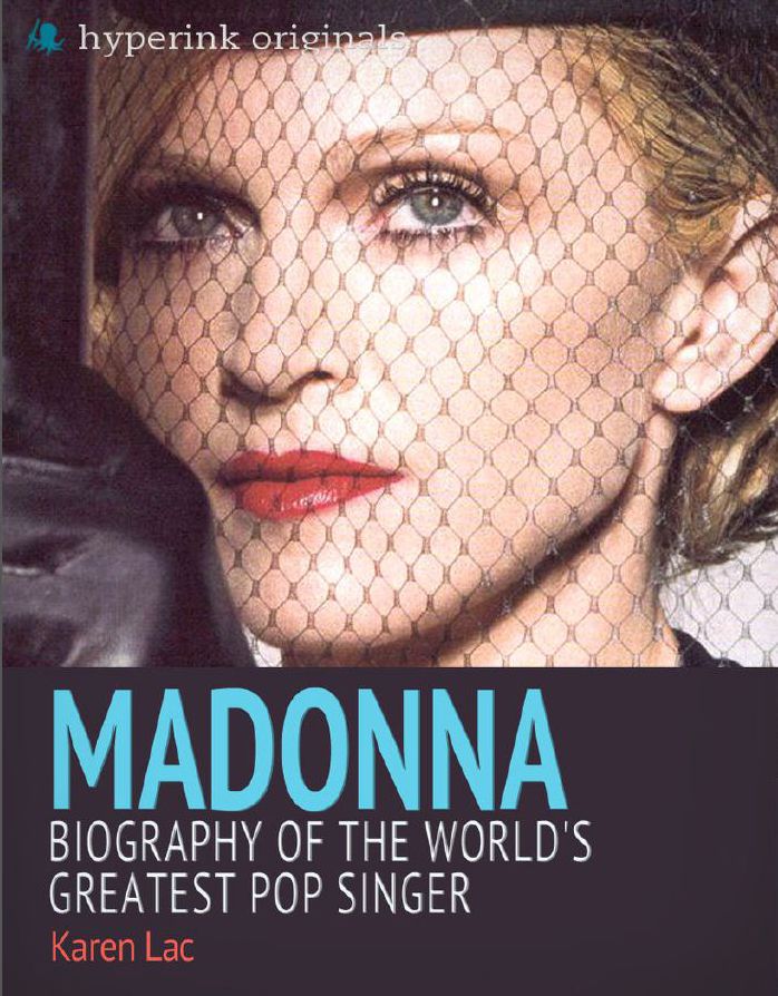Madonna: Biography of the World's Greatest Pop Singer