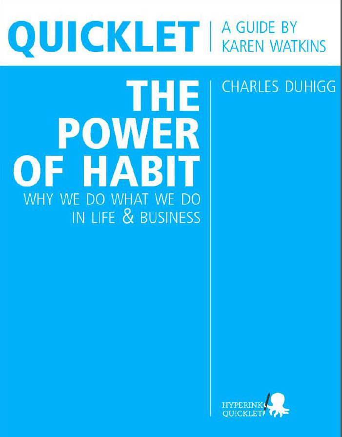 Quicklet on Charles Duhigg's The Power of Habit: Why We Do What We Do in Life and Business: Detailed Summary & Analysis