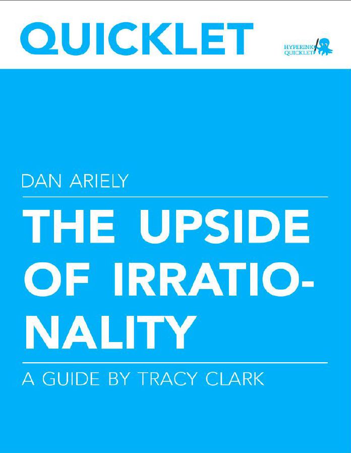 Quicklet on Dan Ariely's The Upside of Irrationality (CliffNotes-like Book Summary and Analysis)
