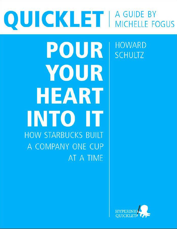 Quicklet on Howard Schultz's Pour Your Heart into It: How Starbucks Built a Company One Cup at a Time (CliffNotes-like Book Summary and Analysis)