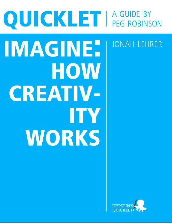 Quicklet on Jonah Lehrer's Imagine: How Creativity Works: Chapter Summaries and Commentary