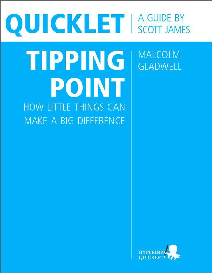 Quicklet on Malcolm Gladwell's The Tipping Point: How Little Things Can Make a Big Difference (CliffNotes-like Summary and Analysis)