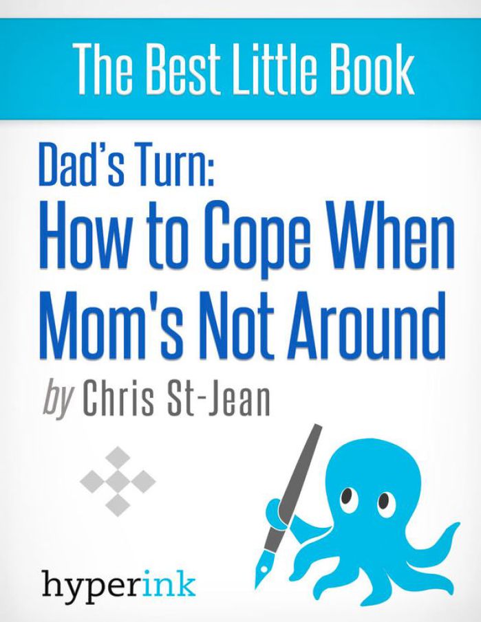 Dad's Turn: How to Cope when Mom's Not Around