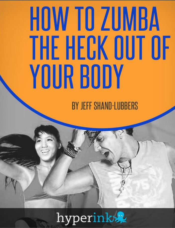 How To Zumba The Heck Out of Your Body