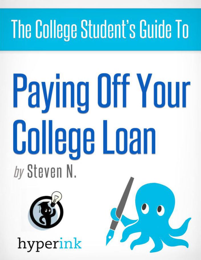 The College Student's Guide to Paying Off Your College Loan