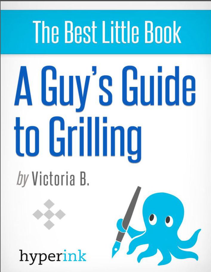 A Guy's Guide to Grilling