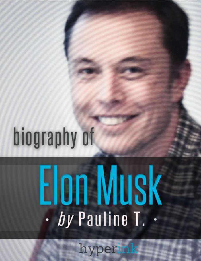 Elon Musk: Biography of the Mastermind Behind Paypal, SpaceX, and Tesla Motors: The life and times of Elon Musk in one convenient little book