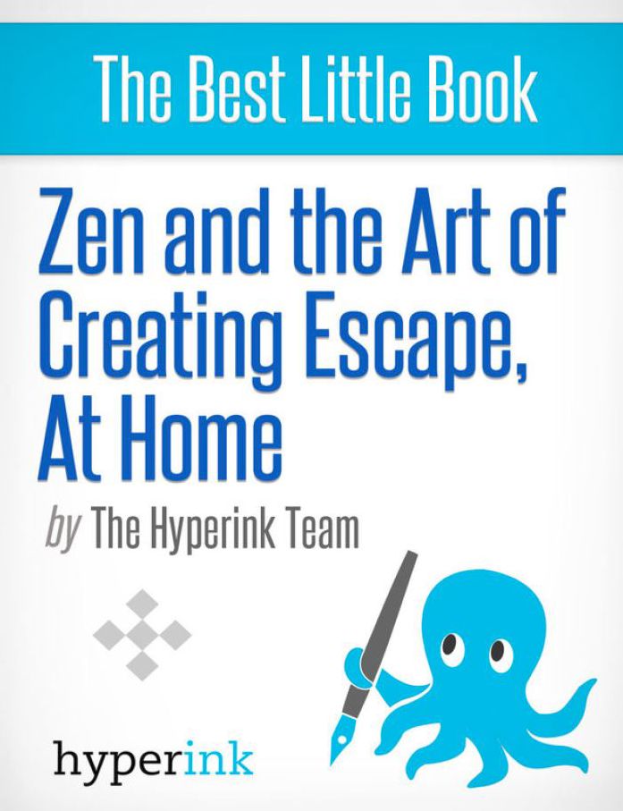 Zen and the Art of Creating Escape at Home: Tips and tricks to make life a little less difficult