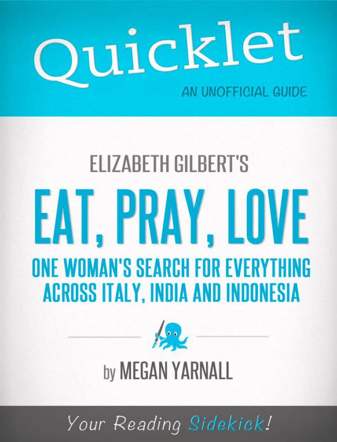 Quicklet on Elizabeth Gilbert's Eat, Pray, Love (CliffNotes-like Book Summary)