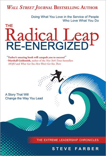 The Radical Leap Re-Energized: Doing What You Love in the Service of People Who Love What You Do