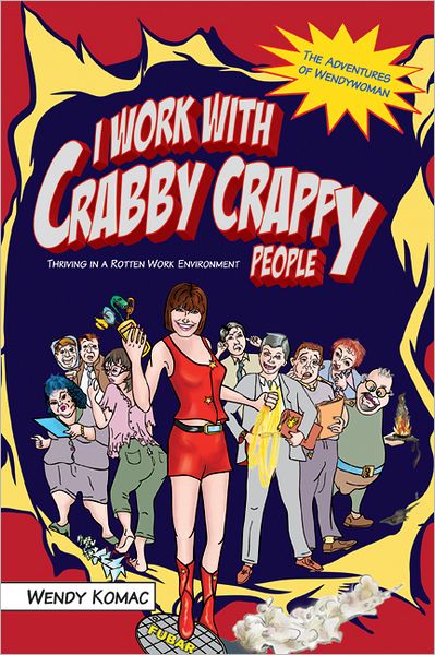 I Work with Crabby Crappy People: Thriving in a Rotten Work Environment