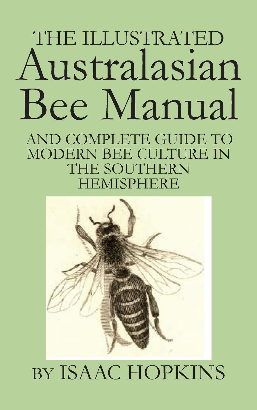 The Illustrated Australasian Bee Manual And Complete Guide To Modern Bee Culture In The Southern Hemisphere