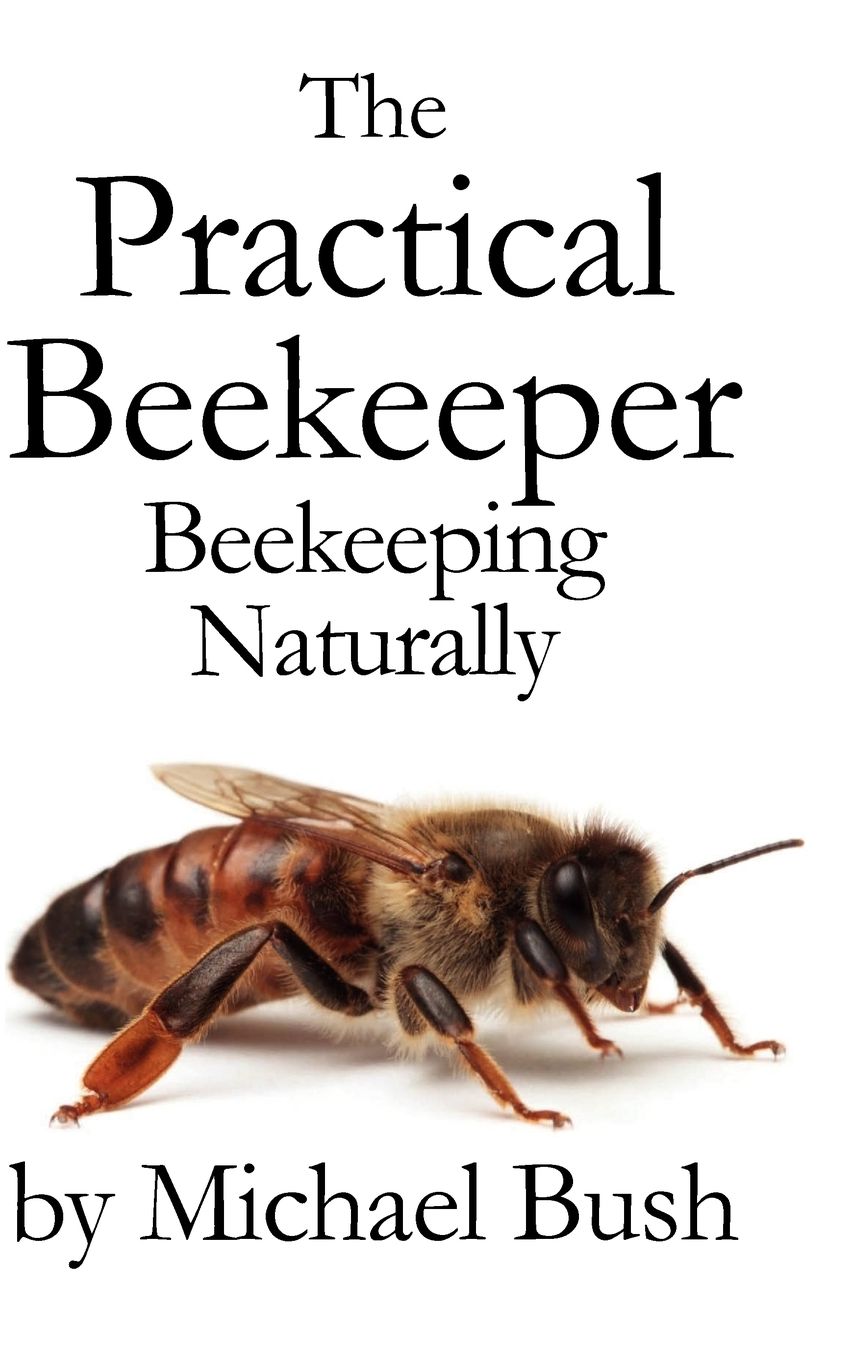 The Practical Beekeeper Volume I, Ii & Iii Beekeeping Naturally