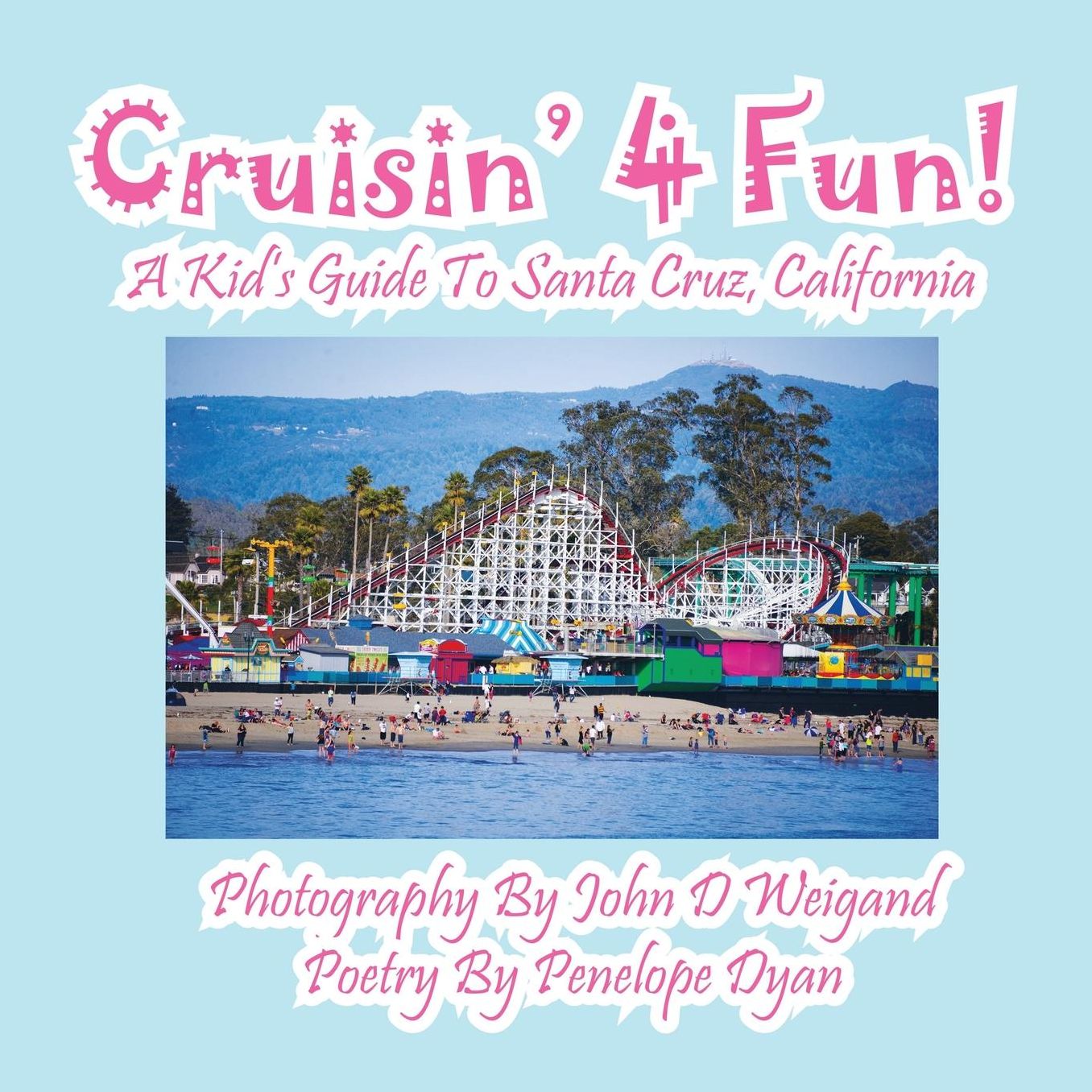 Cruisin' 4 Fun! A Kid's Guide To Santa Cruz, California