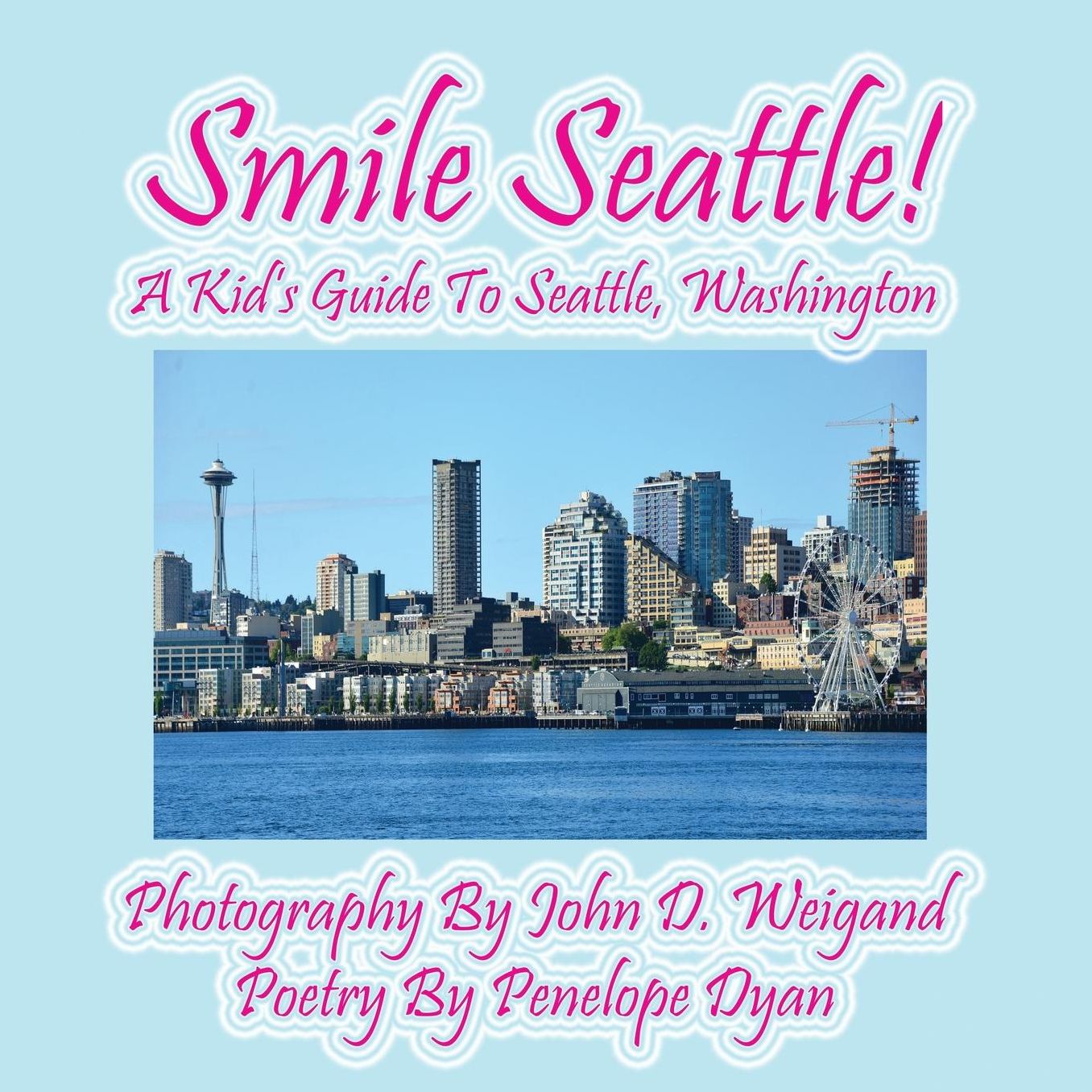 Smile Seattle! A Kid's Guide To Seattle, Washington
