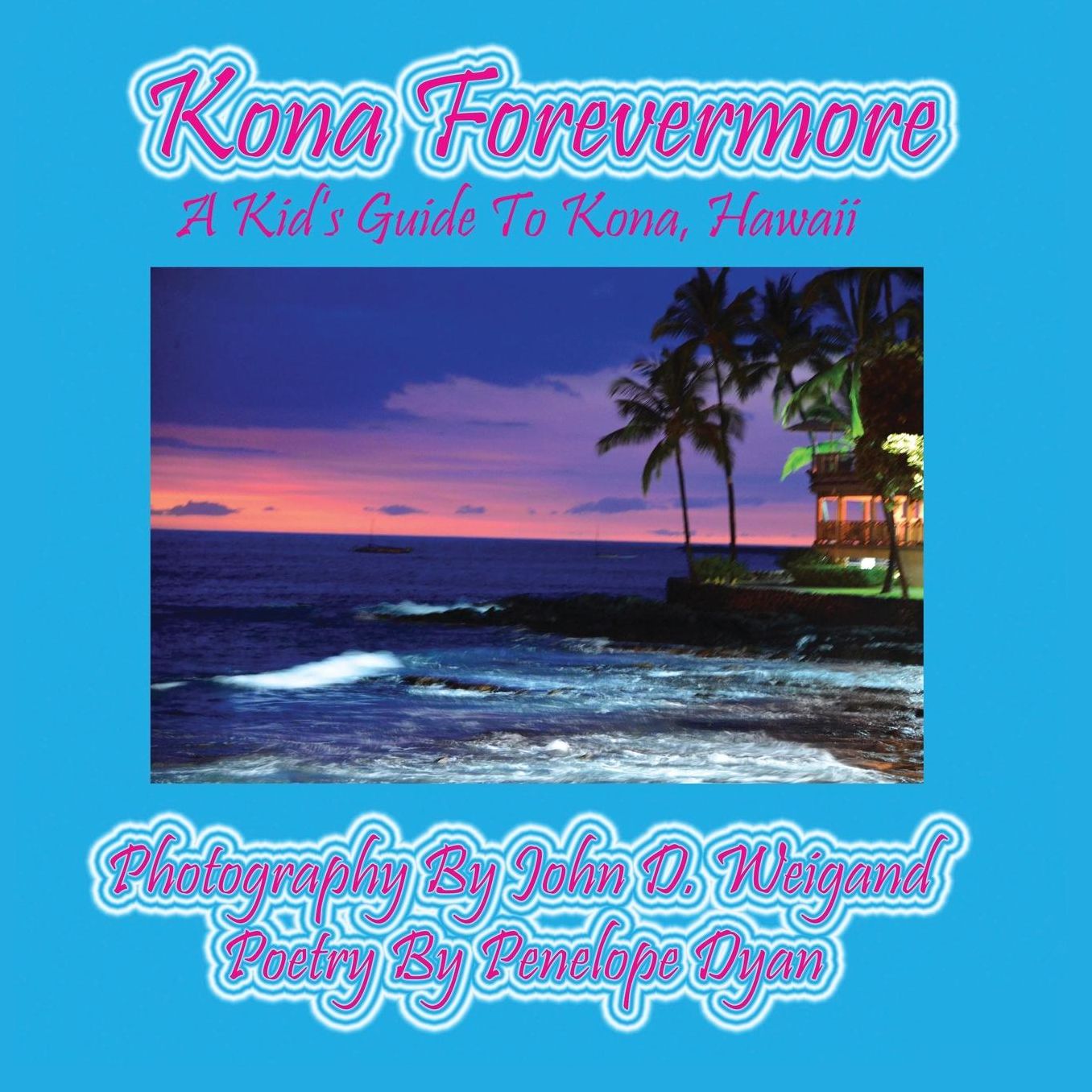 Kona Forevermore--A Kid's Guide To Kona Hawaii