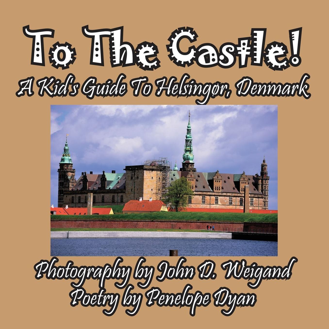 To The Castle! A Kid's Guide To Helsing?r, Denmark