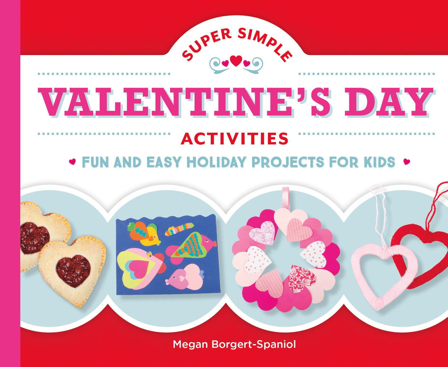 Super Simple Valentine's Day Activities: Fun and Easy Holiday Projects for Kids