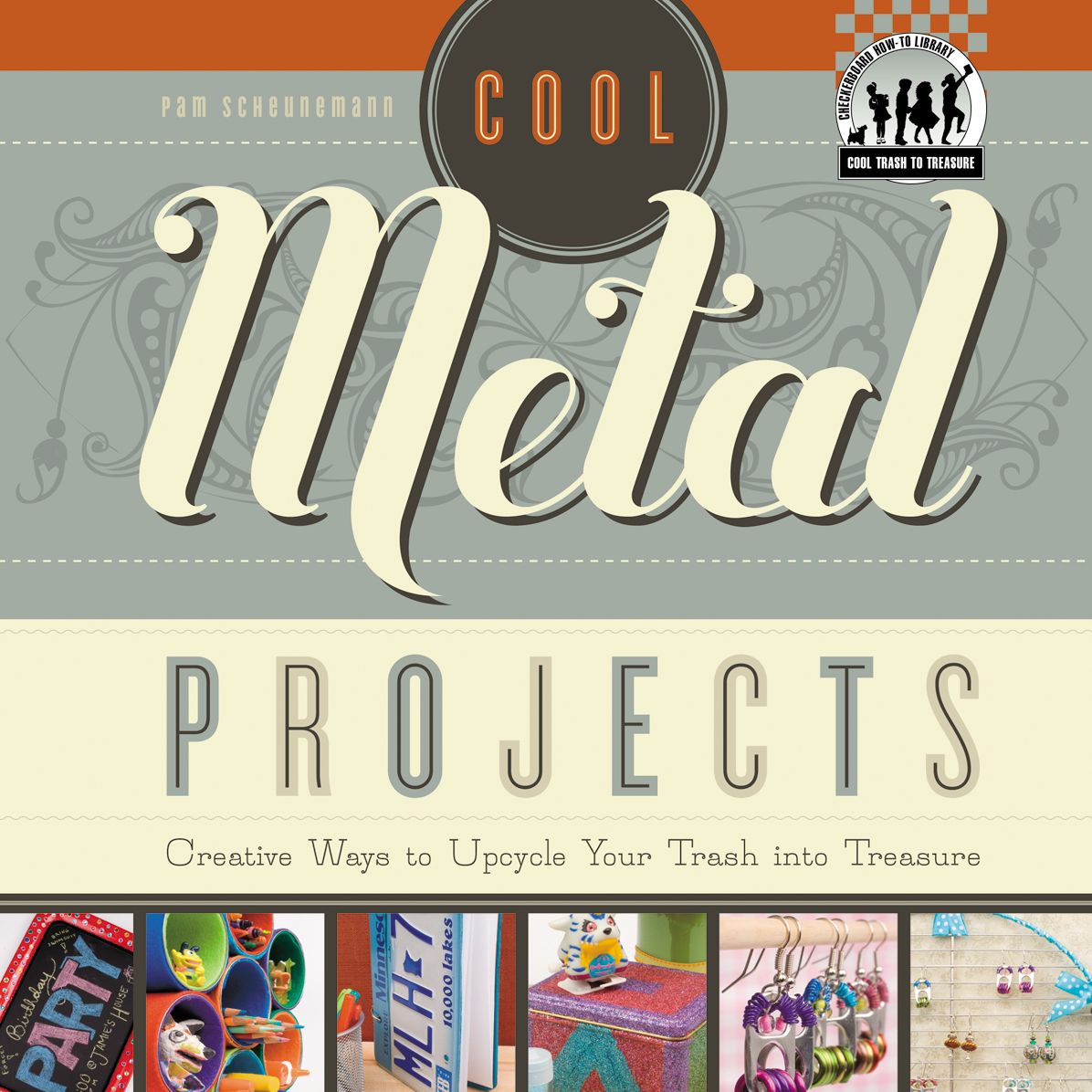 Cool Metal Projects: Creative Ways to Upcycle Your Trash into Treasure eBook