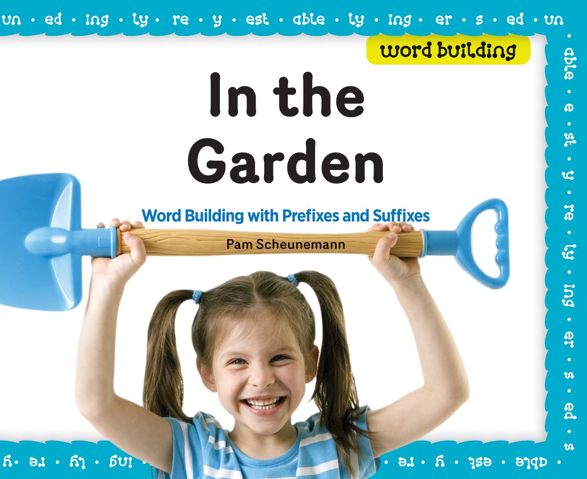 In the Garden: Word Building with Prefixes and Suffixes eBook
