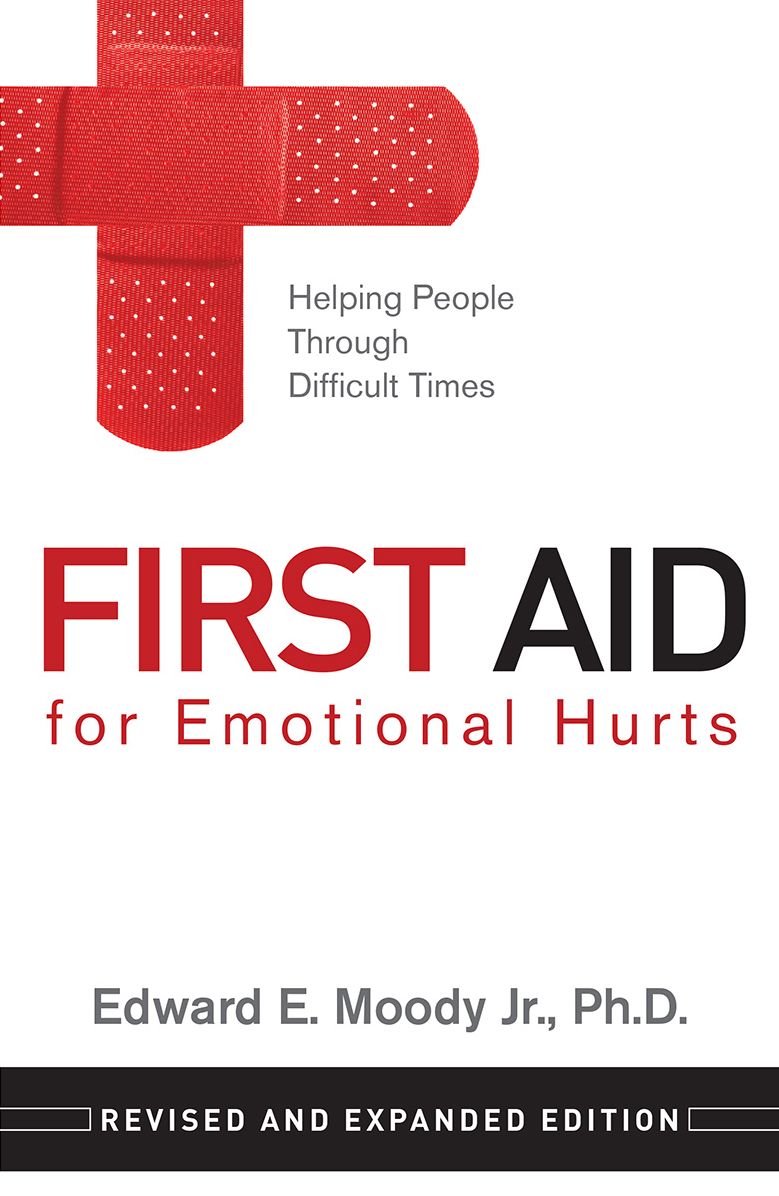 First Aid for Emotional Hurts: Helping People Through Difficult Times