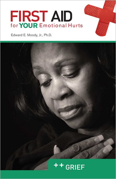 Grief: First Aid for Your Emotional Hurts: Grief