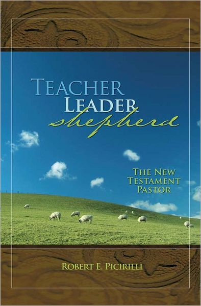 Teacher, Leader, Shepherd: The New Testament Pastor