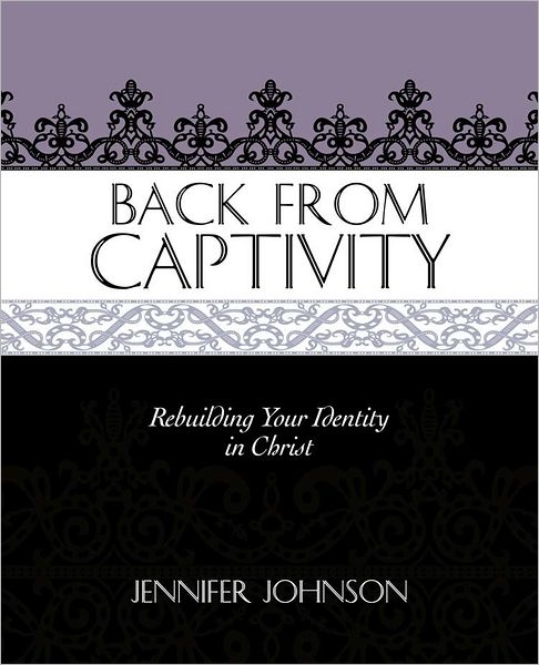 Back From Captivity: Rebuilding Your Identity in Christ