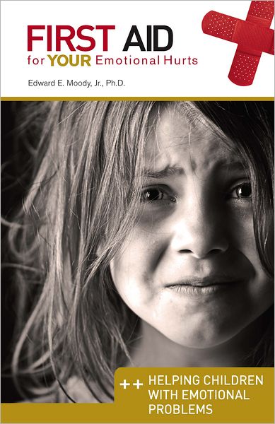 Helping Children with Emotional Problems: First Aid for Your Emotional Hurts: Helping Children with Emotional Problems