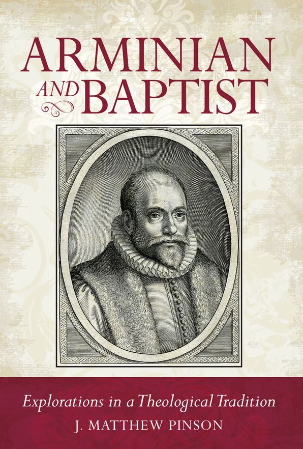 Arminian and Baptist: Explorations in a Theological Tradition