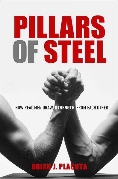 Pillars of Steel: How Real Men Draw Strength From Each Other