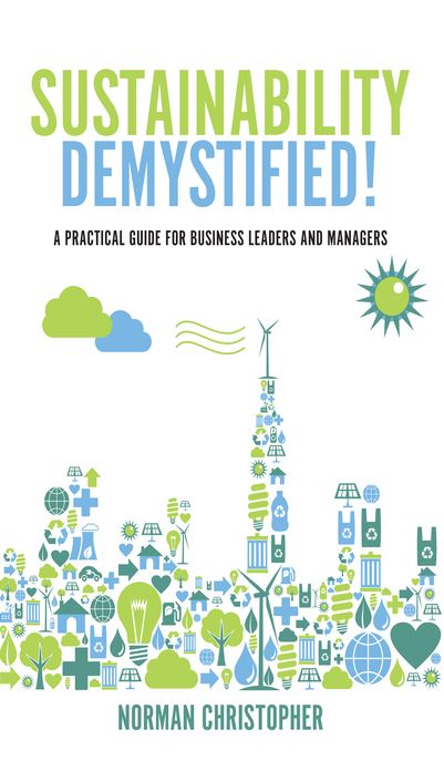 Sustainability Demystified!: A Practical Guide for Business Leaders and Managers
