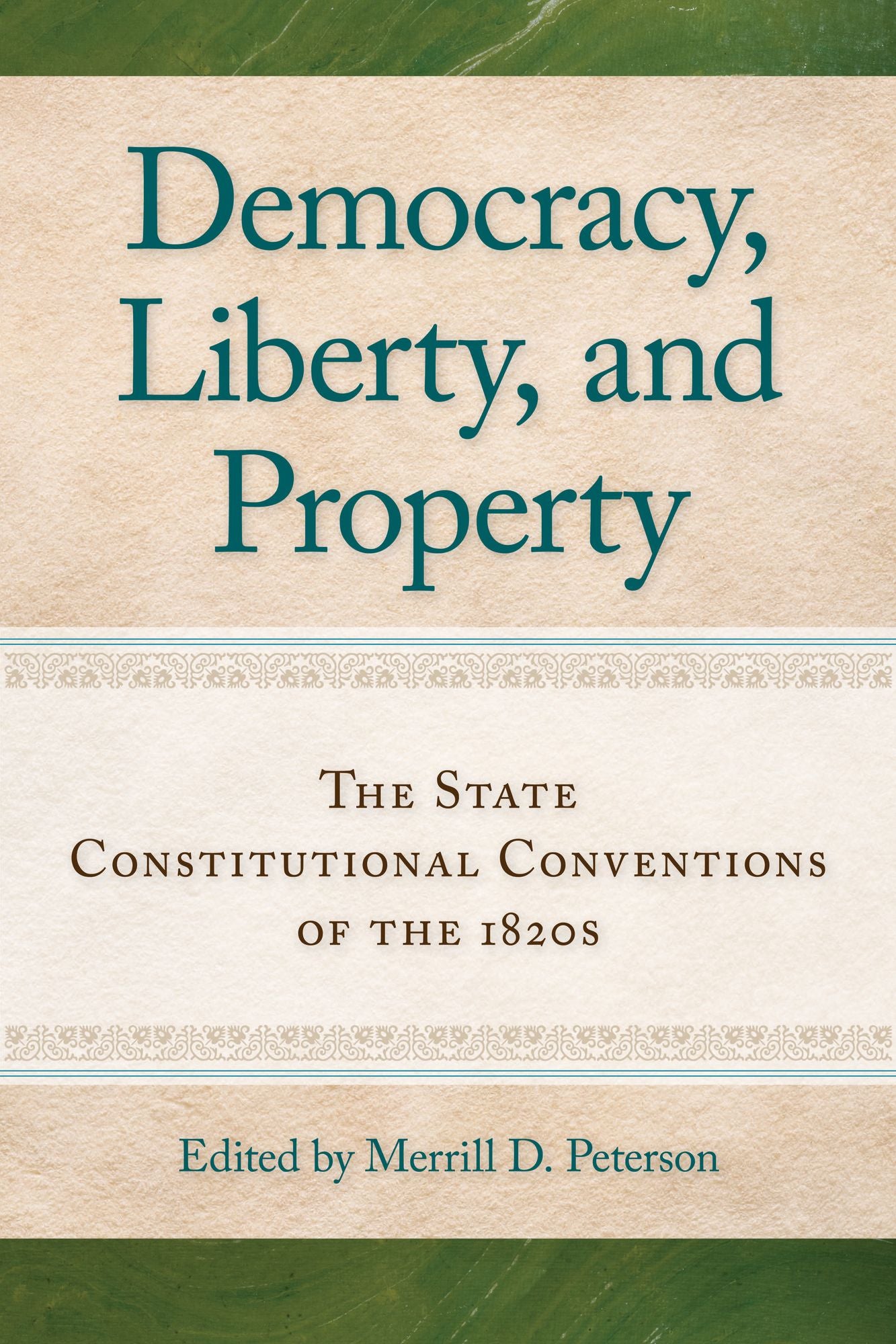Democracy, Liberty, and Property: The State Constitutional Conventions of the 1820s