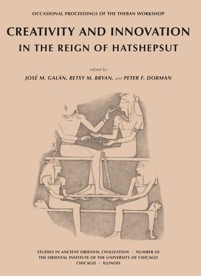 Creativity and Innovation in the Reign of Hatshepsut: Occasional Proceedings of the Theban Workshop