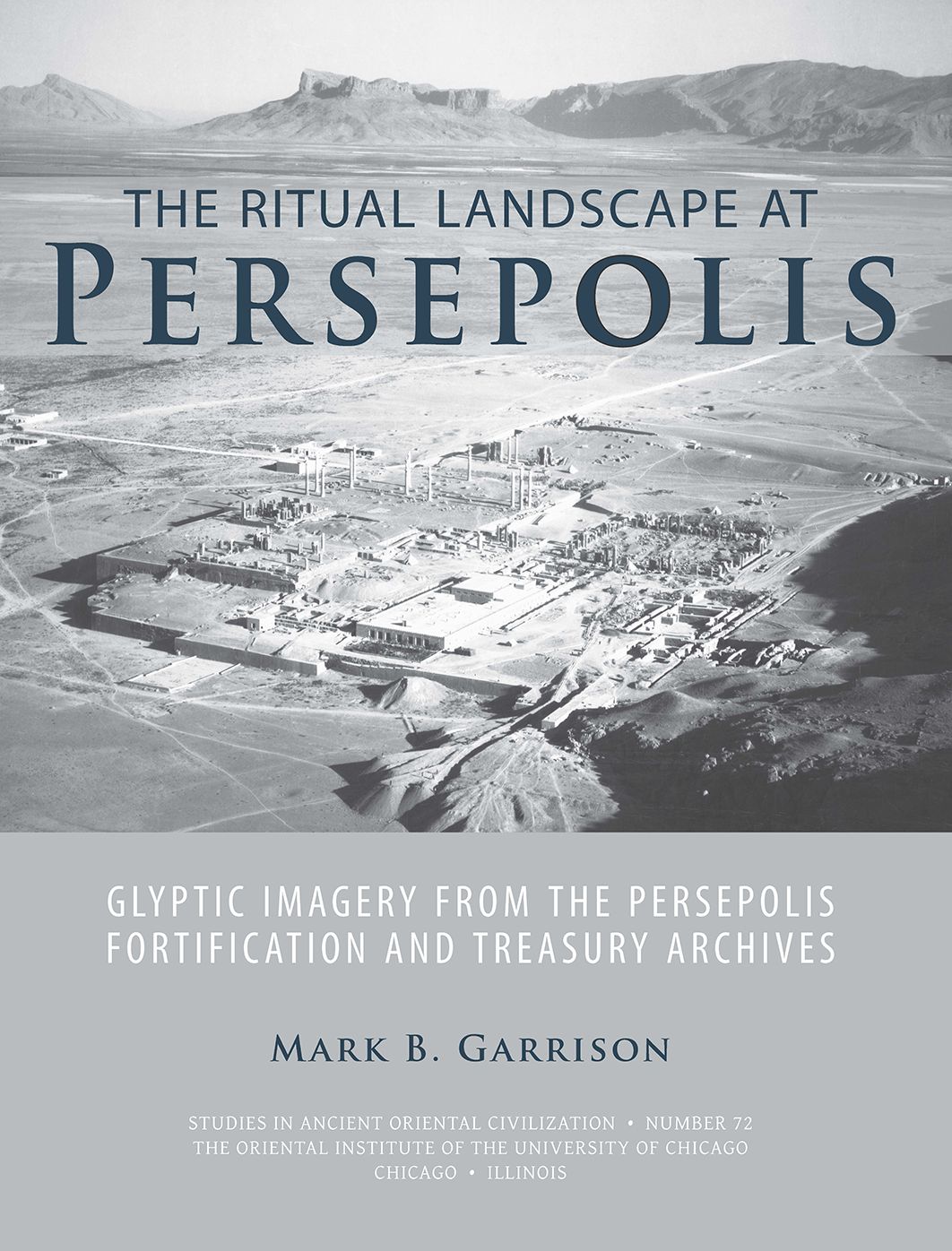 The Ritual Landscape at Persepolis: Glyptic Imagery from the Persepolis Fortification and Treasury Archives