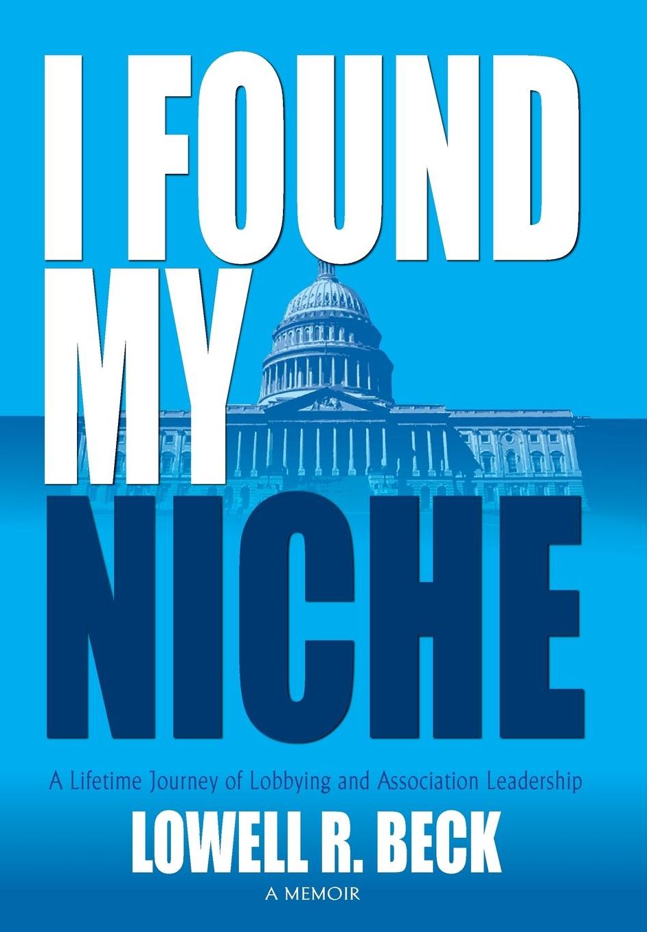 I Found My Niche, A Lifetime Journey of Lobbying and Association Leadership