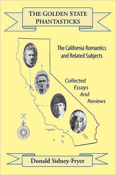 The Golden State Phantasticks: The California Romantics and Related Subjects: Collected Essays and Reviews